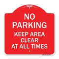 Signmission No Parking Keep Area Clear All Times, Red & White Aluminum Sign, 18" x 18", RW-1818-23713 A-DES-RW-1818-23713